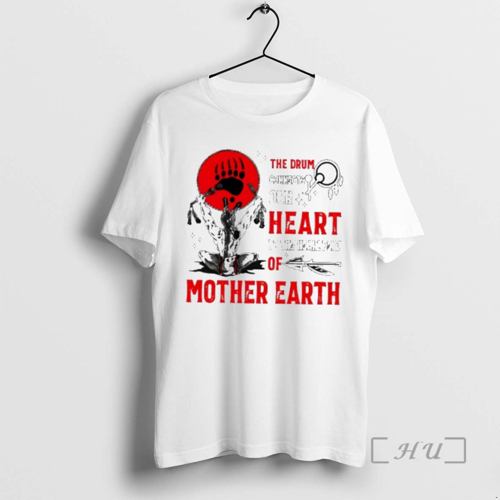 Officials Native American The Drum Connects Our Heart To The Heartbeat Of Mother Earth Premium