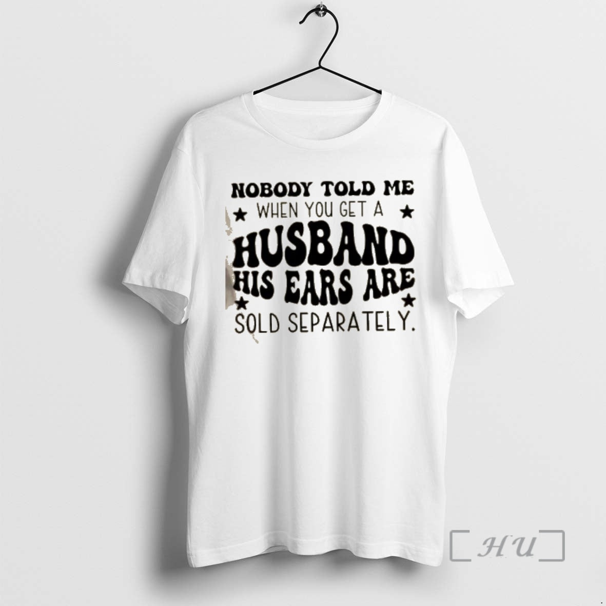 Officials Nobody Told Me When You Get A Husband His Ears Are Sold Separately Quote