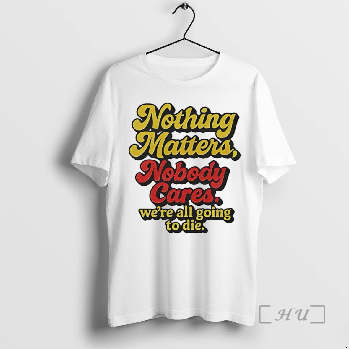 Officials Nothing Matters Nobody Cares Were All Going To Die Circle Premium T Shirts Sweater