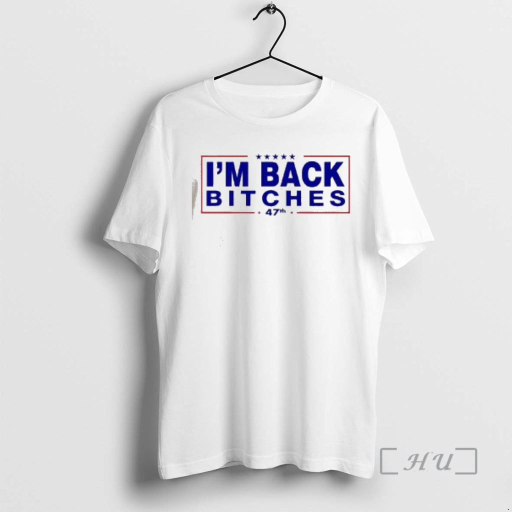 Officials President Donald Trump Im Back Bitches 47th