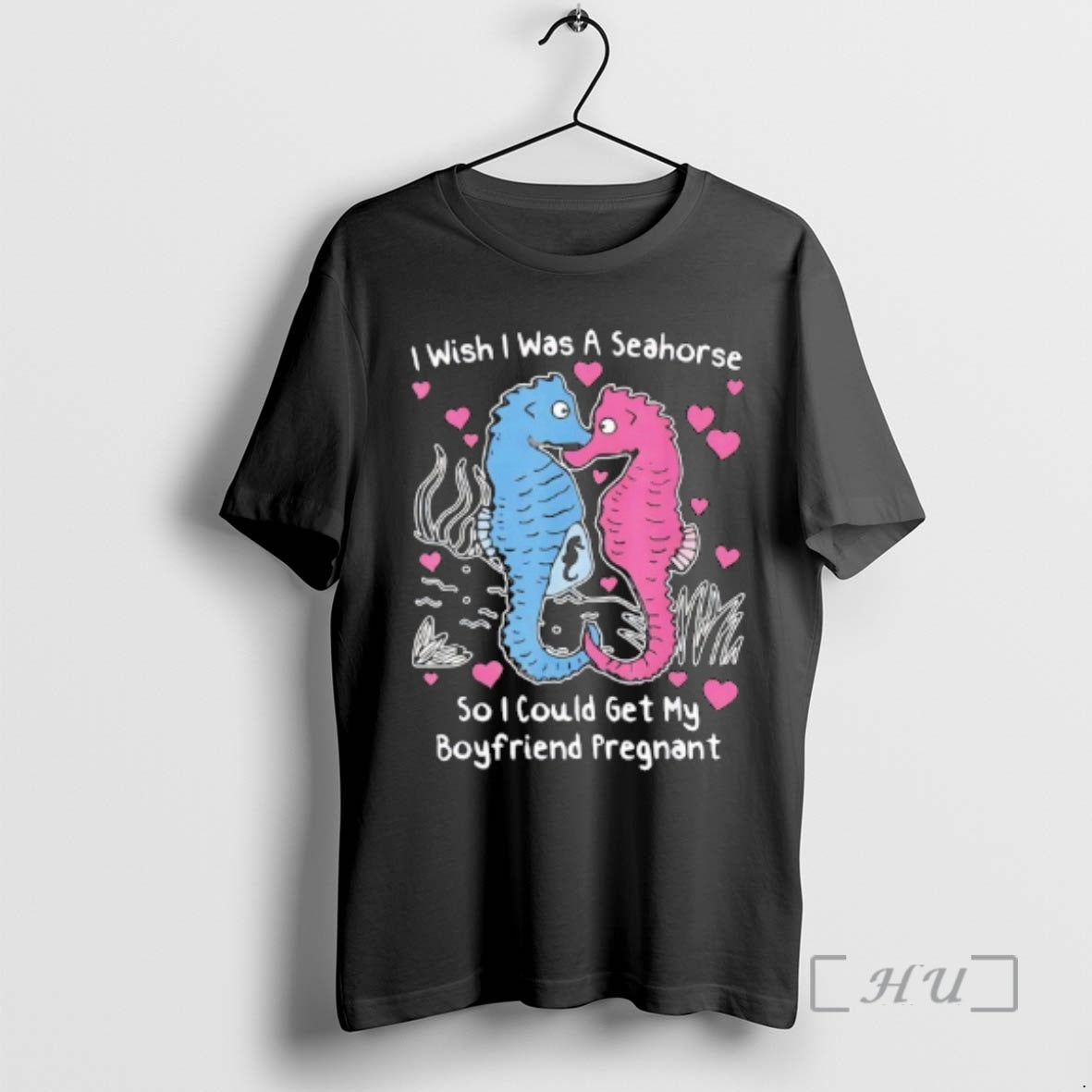 Officials Seahorse I Wish I Was A Seahorse So I Could Get My Boyfriend Pregnant