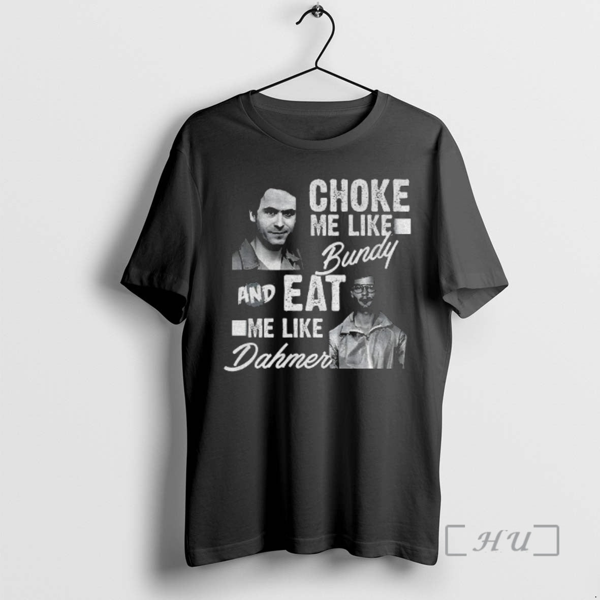 Officials Serial Killers Choke Me Like Bundy Eat Me Like Dahmer Premium T Shirts Sweater