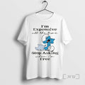 Officials Smurf Im Expensive All The Time Stop Asking When Im Free Premium T Shirts