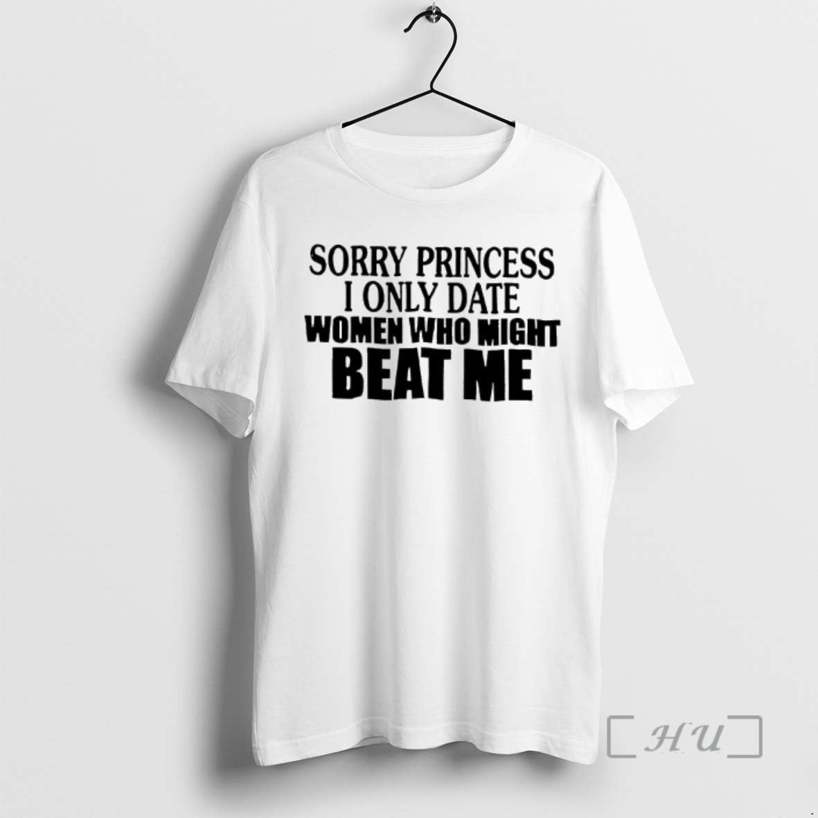 Officials Sorry Princess I Only Date Women Who Beat Me Text Premium T Shirts Sweater