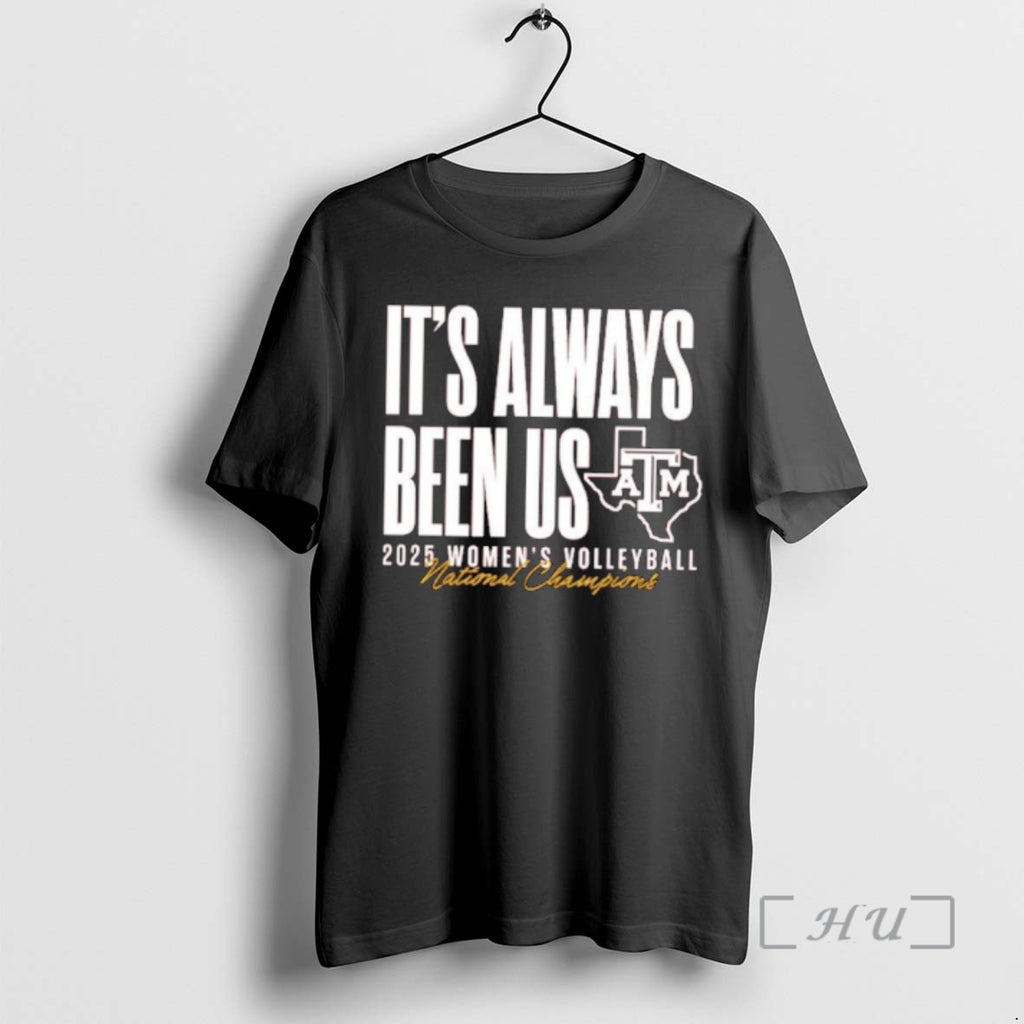 Officials Texas Am Aggies 2025 Womens Volleyball Champs Its Always Been Us Premium T Shirts