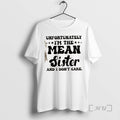 Officials Unfortunately Im The Mean Sister And I Dont Care Quote Text Premium T Shirts