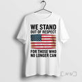 Officials We Stand Out Of Respect For Those Who No Longer Can Usa Flag Premium