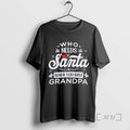 Officials Who Needs Santa When You Have Grandpa Christmas