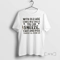 Officials With Old Age Comes New Skills You Can Sneeze Fart And Piss Yourself All