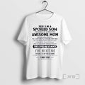 Officials Yes Im A Spoiled Son Awesome Mom She Was Born In August 2026 Premium
