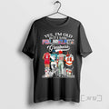 Officials Yes Im Old But I Saw Sports In Philadelphia Greatness Signatures Premium T Shirts