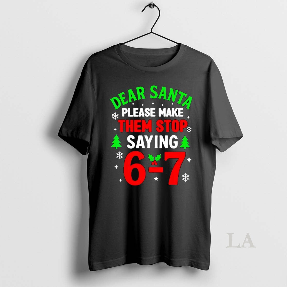 Original Dear Santa Please Make Them Stop Saying 6 7 Christmas