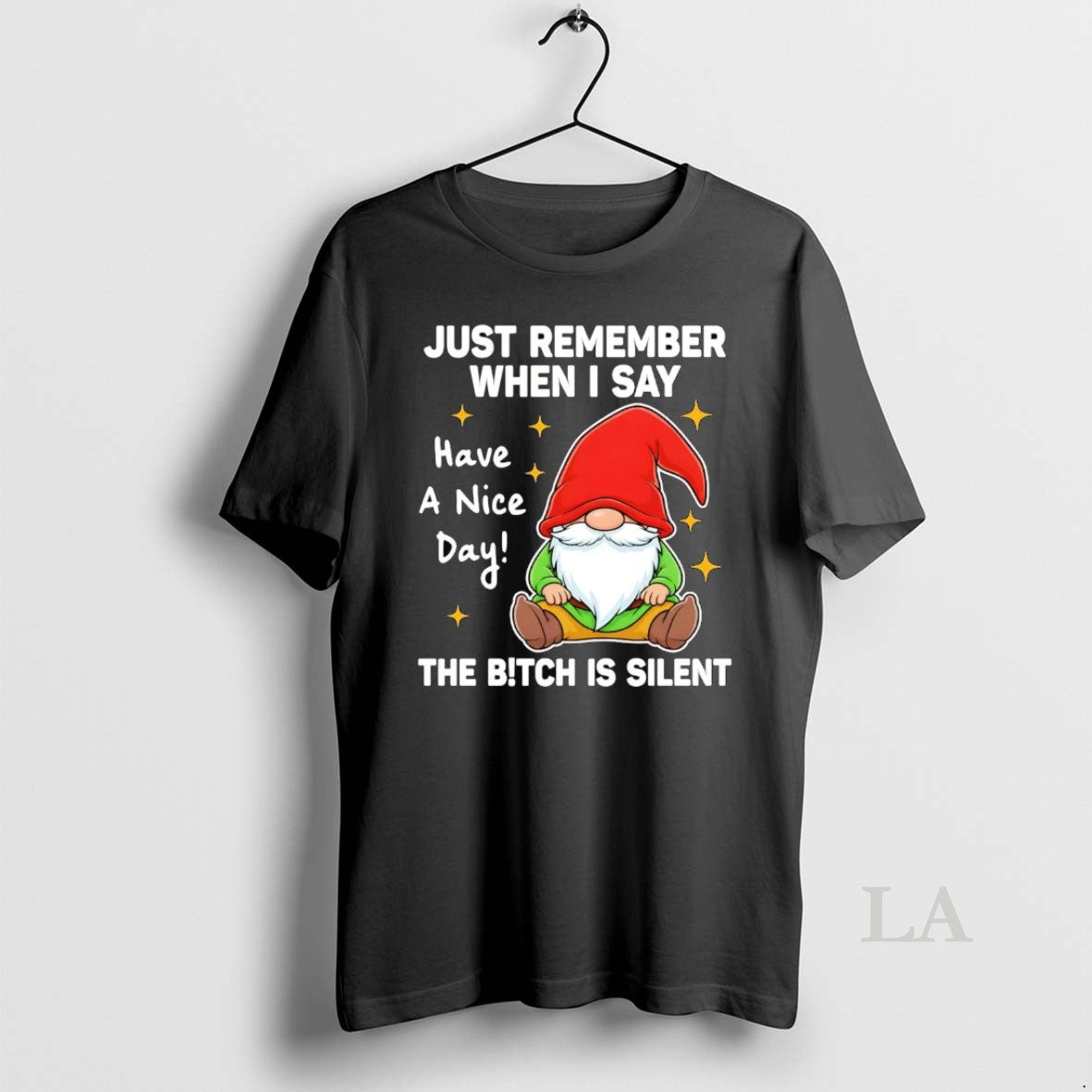 Original Gnome Just Remember When I Say Have A Nice Day The Bitch Is Silent