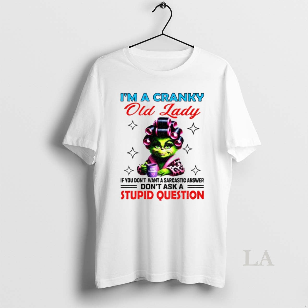 Original Grinch Im A Cranky Old Lady If You Dont Want A Sarcastic Answer Dont