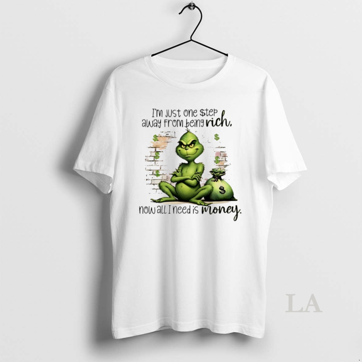 Original Grinch Im Just One Step Away From Being Rich Now All I Need Is
