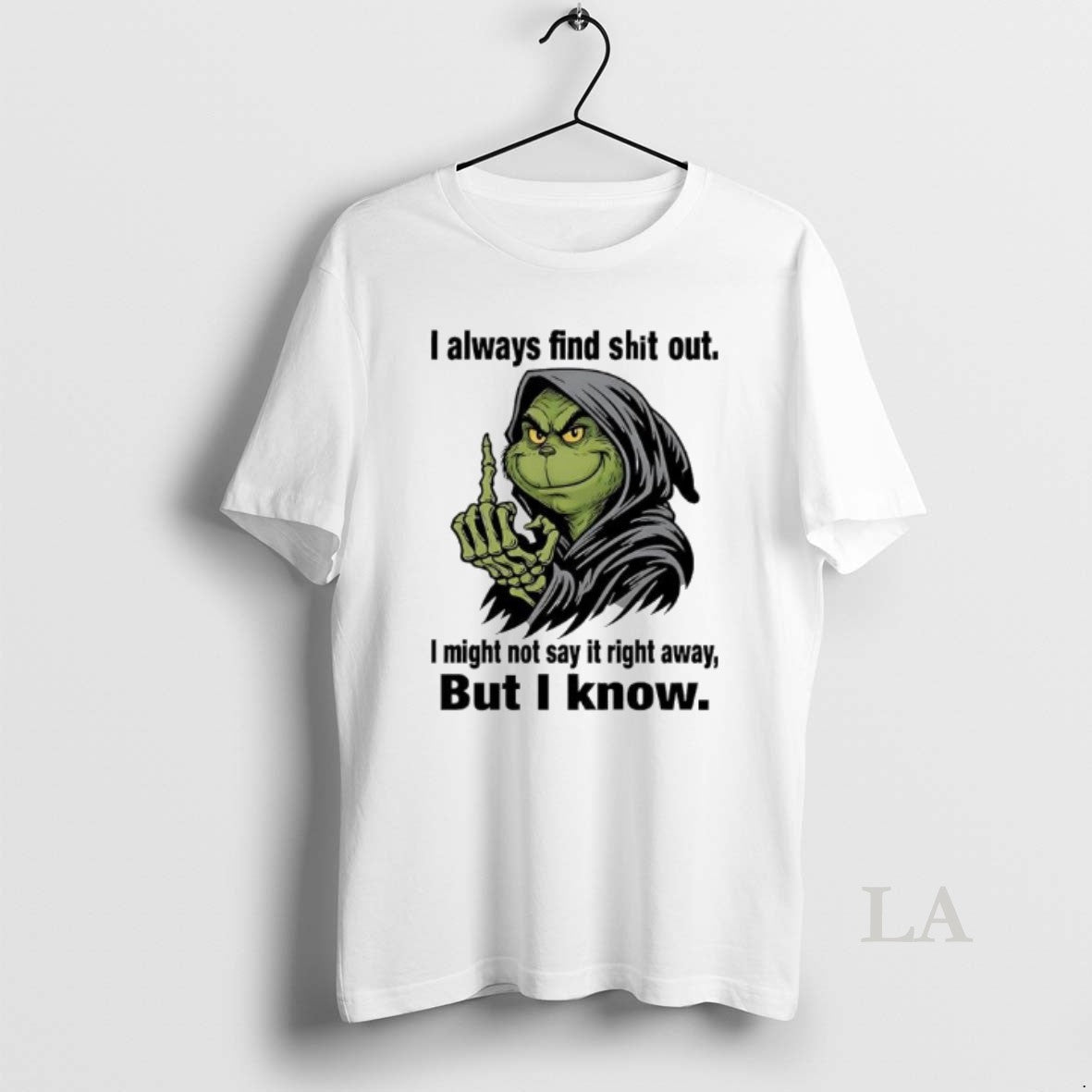 Original Grinch Always Find Shit Out I Might Not Say It Right Away But