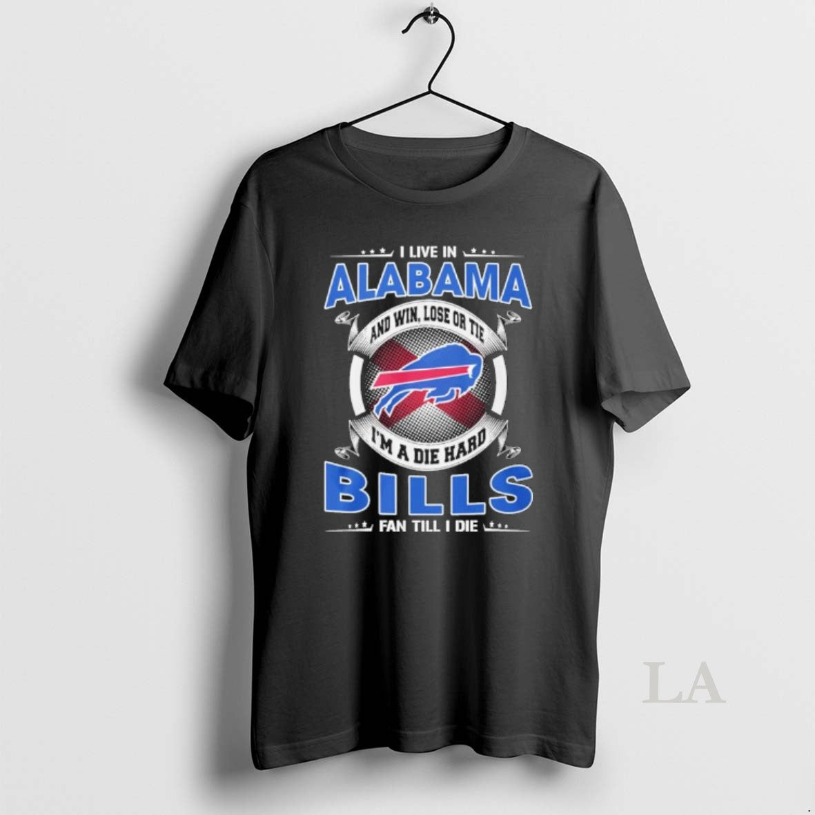 Original I Live In Alabama And Win Lose Or Tie Im A Die Hard Buffalo