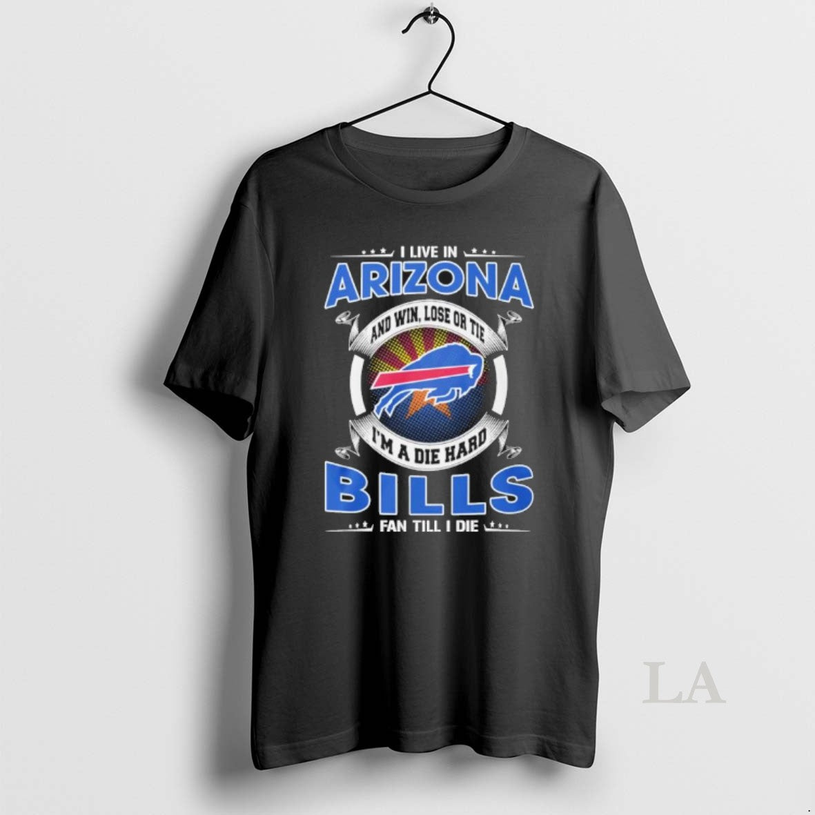 Original I Live In Arizona And Win Lose Or Tie Im A Die Hard Buffalo