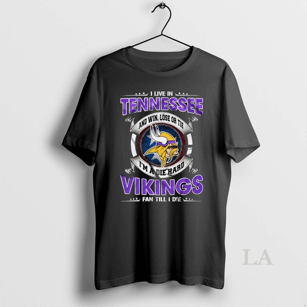 Original I Live In Tennessee And Win Lose Or Tie Im A Die Hard Minnesota