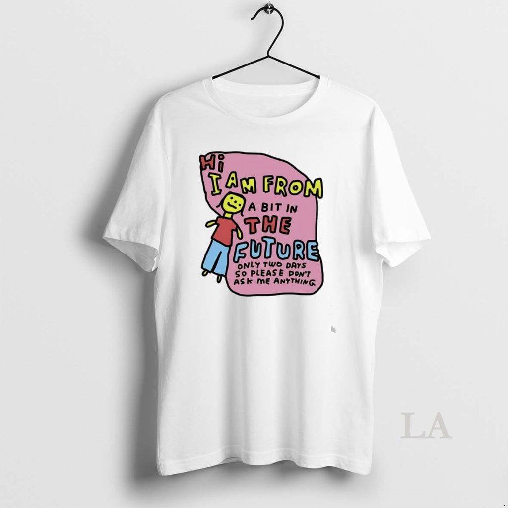 Original I Am From Two Days In The Future Only Tow Days So Please Dont