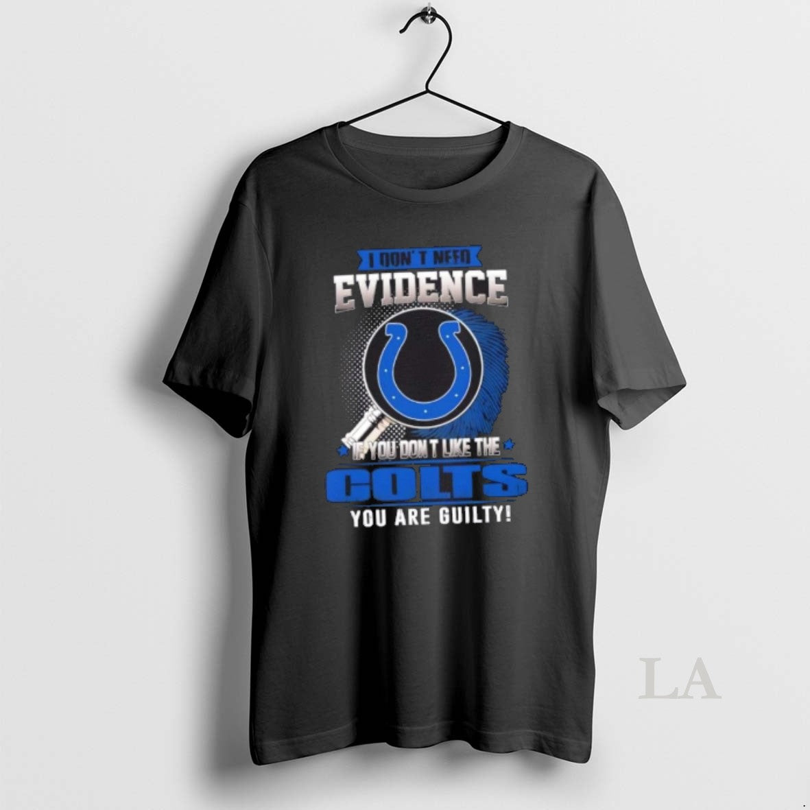 Original I Dont Need Evidence If You Dont Like The Indianapolis Colts You Are Guilty