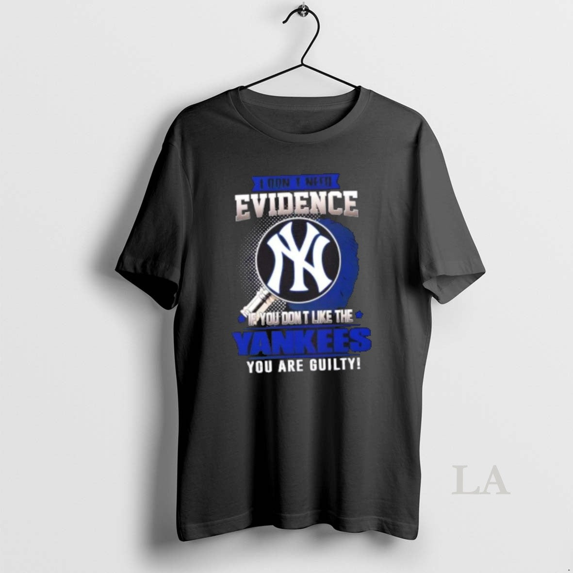 Original I Dont Need Evidence If You Dont Like The New York Yankees You Are