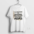 Original Im A Good Person Just Damaged From Being Good To The Wrong People Quote
