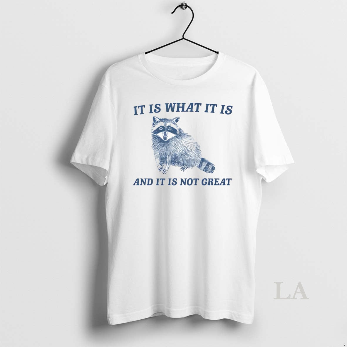 Original It Is What It Is And It Is Not Great Raccoon