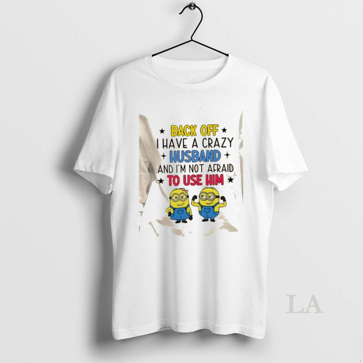 Original Minions Back Off I Have A Crazy Husband And Im Not Afraid To Use