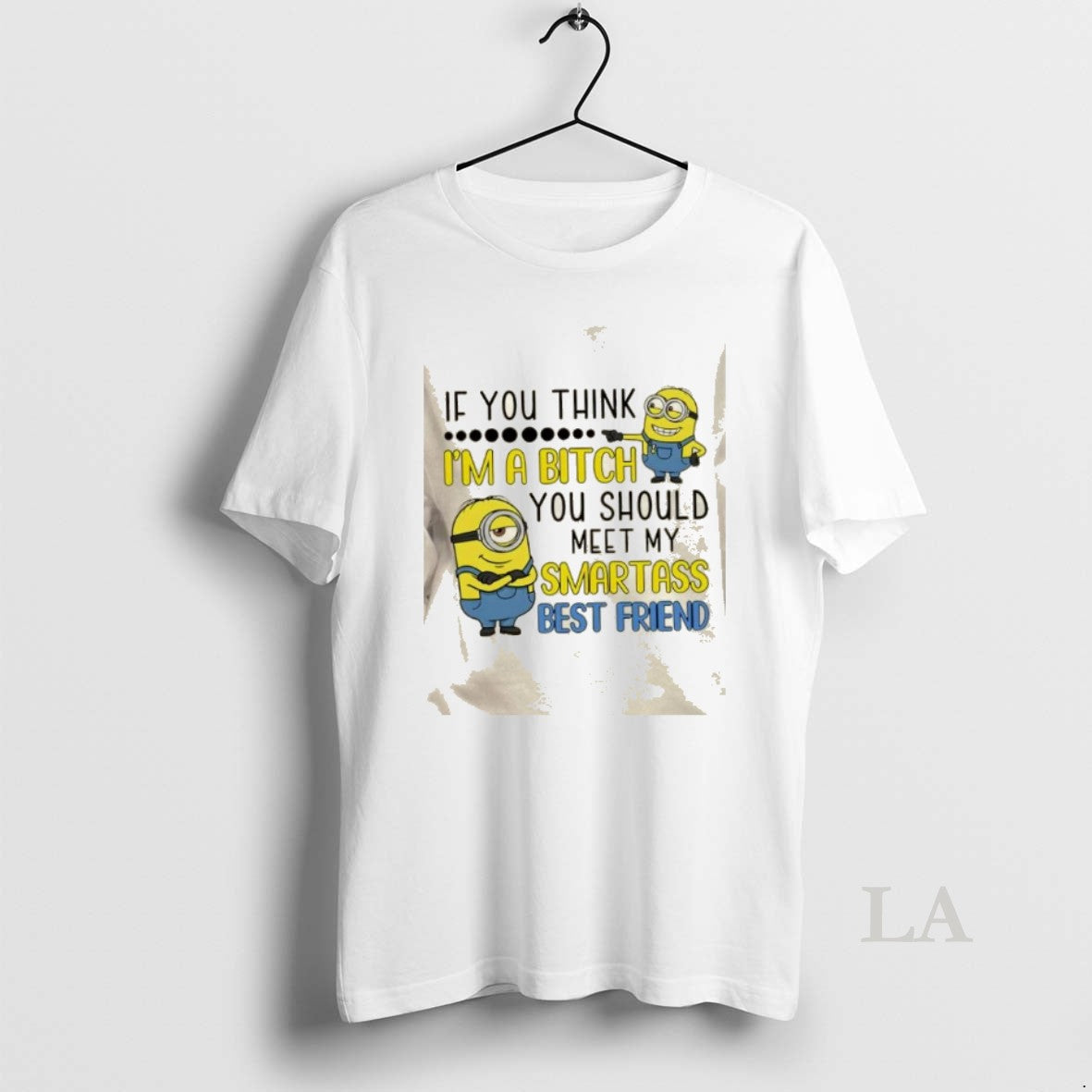 Original Minions If You Think Im A Bitch You Should Meet My Smartass Best Friend