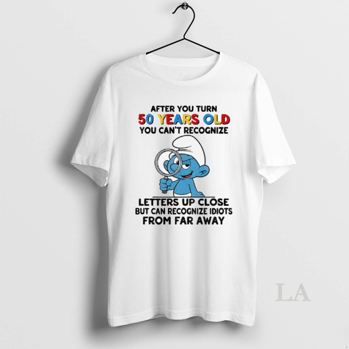Original Smurf After You Turn 50 Years Old You Cant Recognize Letters Up Close But