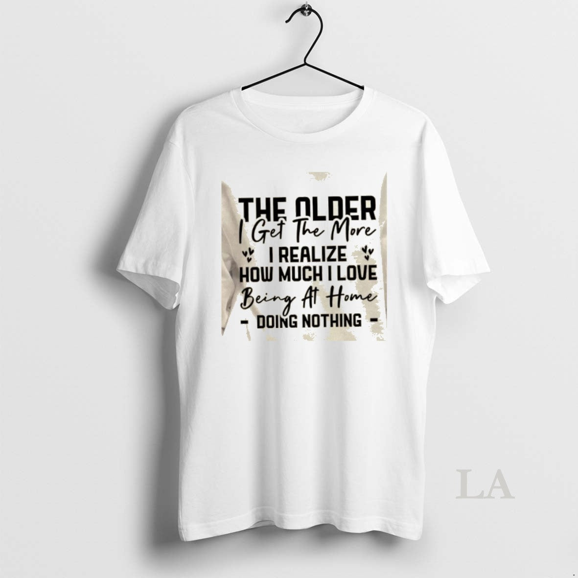 Original The Older I Get The More I Realize How Much I Love Being At