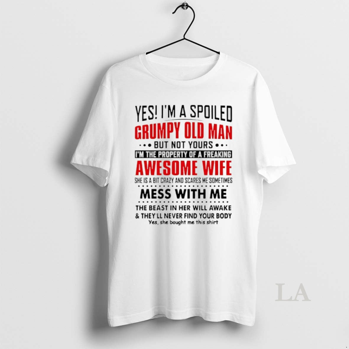 Original Yes Im A Spoiled Grumpy Old Man But Not Yours Im The Property Of