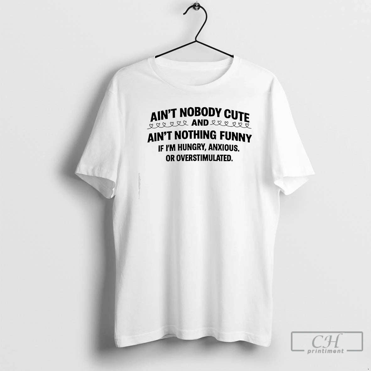 Premium Aint Nobody Cute And Aint Nothing Funny