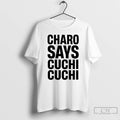 Premium Charo Says Cuchi Cuchi