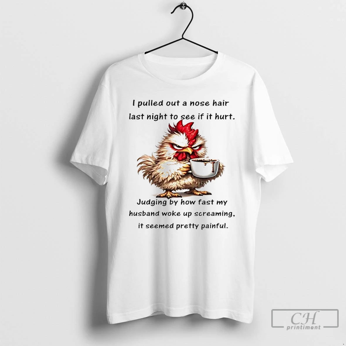 Premium Chicken I Pulled Out A Nose Hair Last Night To See T Shirts Sweater