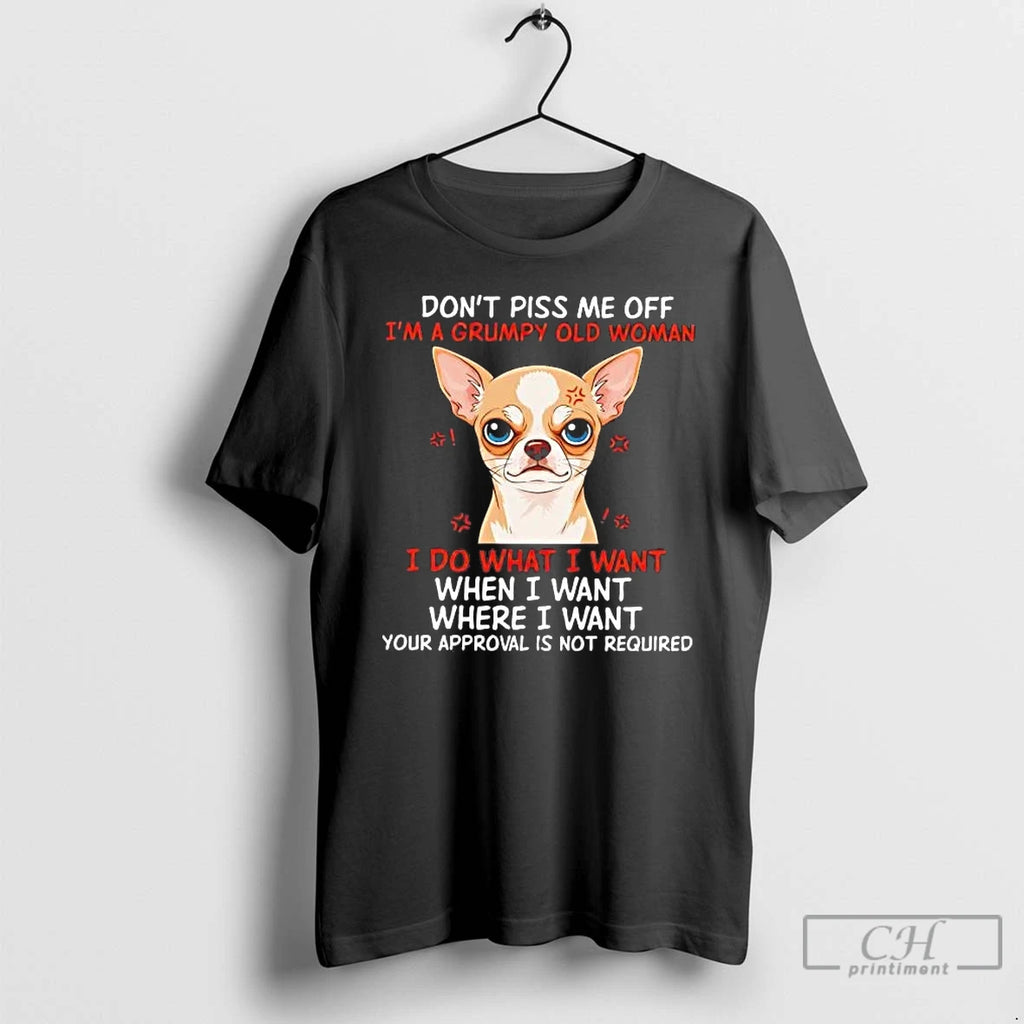 Premium Chihuahua Dont Piss Me Off Im A Grumpy Old Woman
