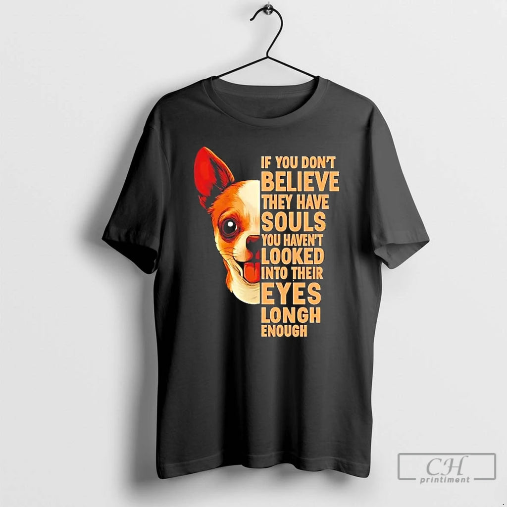 Premium Chihuahua If You Dont Believe They Have Souls