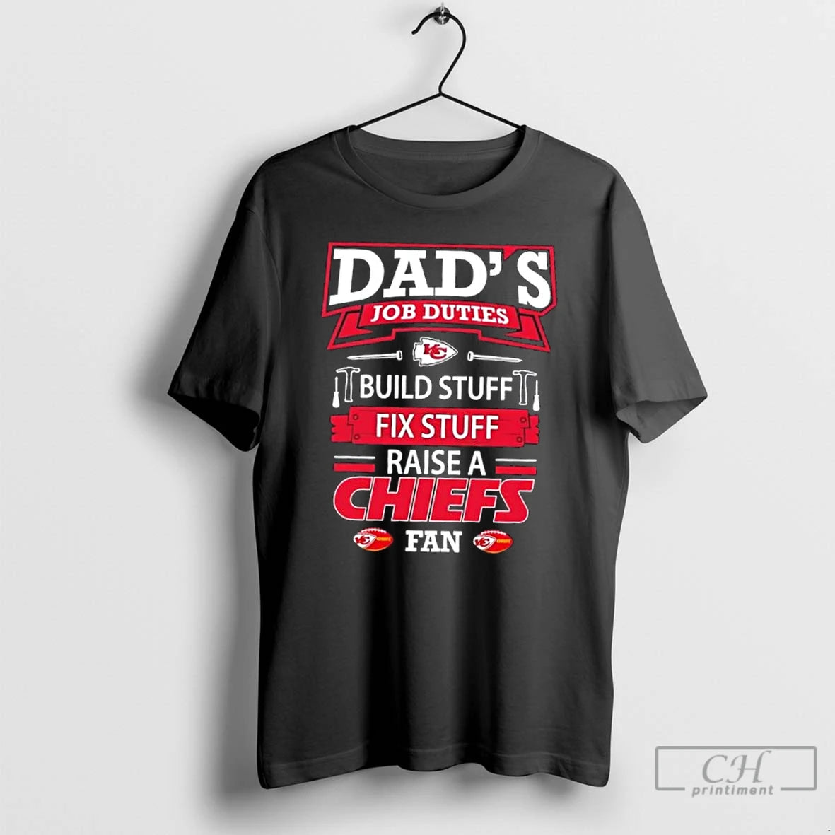 Premium Dads Job Duties Build Stuff Fix Stuff Raise A Kansas City Chiefs Football Fan