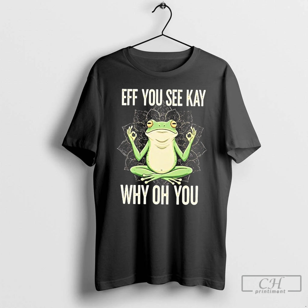 Premium Frog Eff You See Kay Why Oh You