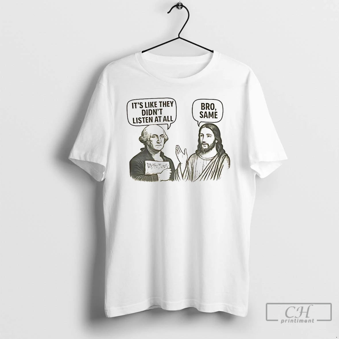 Premium George Washington Its Like They Didnt Listen At All Jesus Bro Same T Shirts