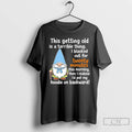 Premium Gnome This Getting Old Is A Terrible Thing I Blacked Out For 20 Minutes