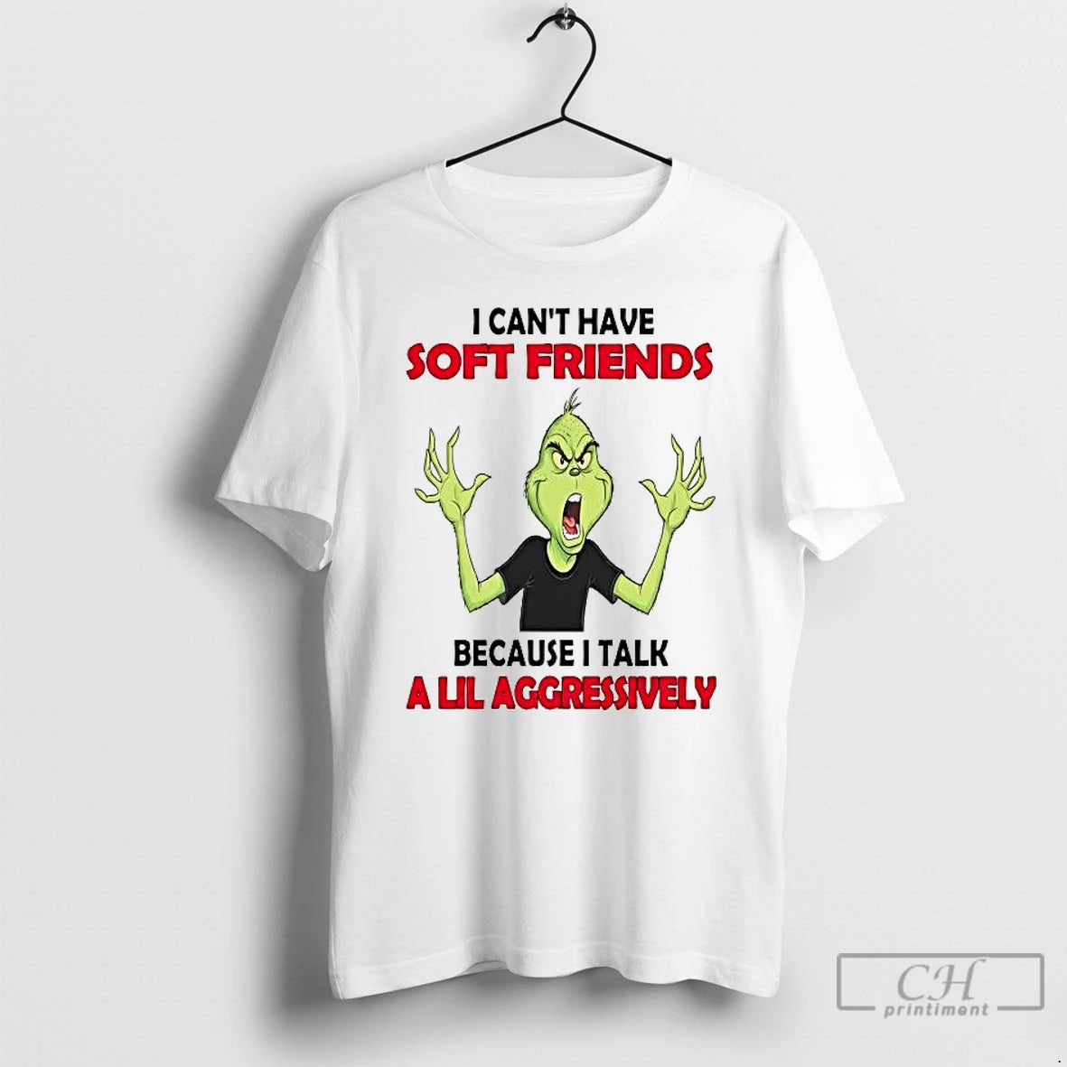 Premium Grinch I Cant Have Soft Friends Because I Talk A Lil Aggressively T Shirts