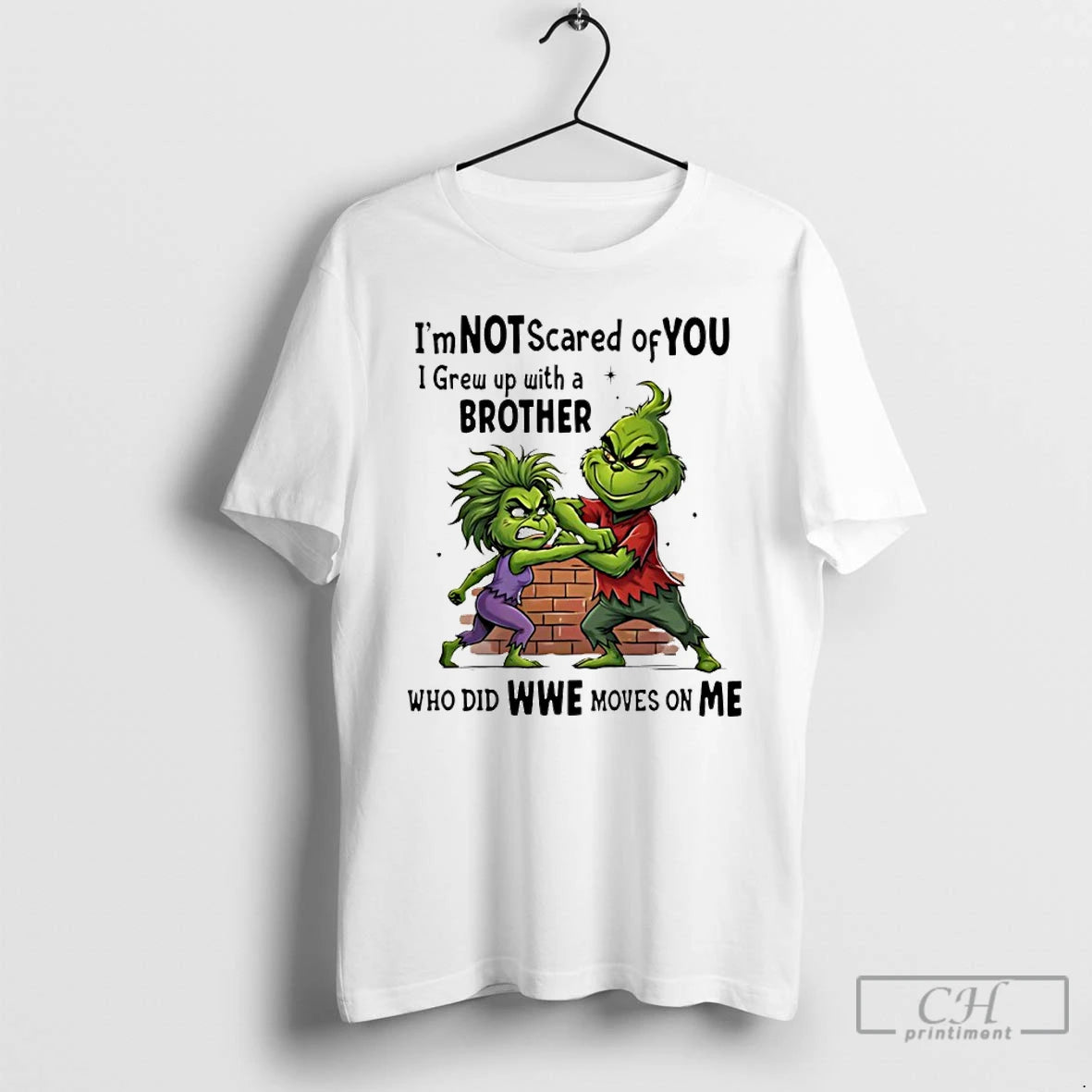 Premium Grinch Im Not Scared Of You I Grew Up With A Brother Who Did