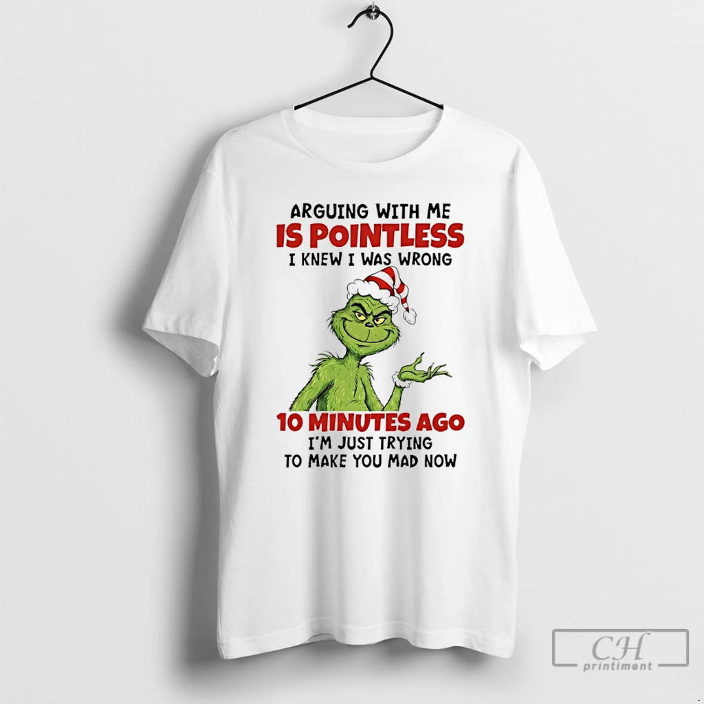 Premium Grinch Santa Claus Arguing With Me Is Pointless I Knew I Was Wrong 10