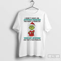Premium Grinch Santa I Dont Have An Attitude Problem You Have A Problem With My