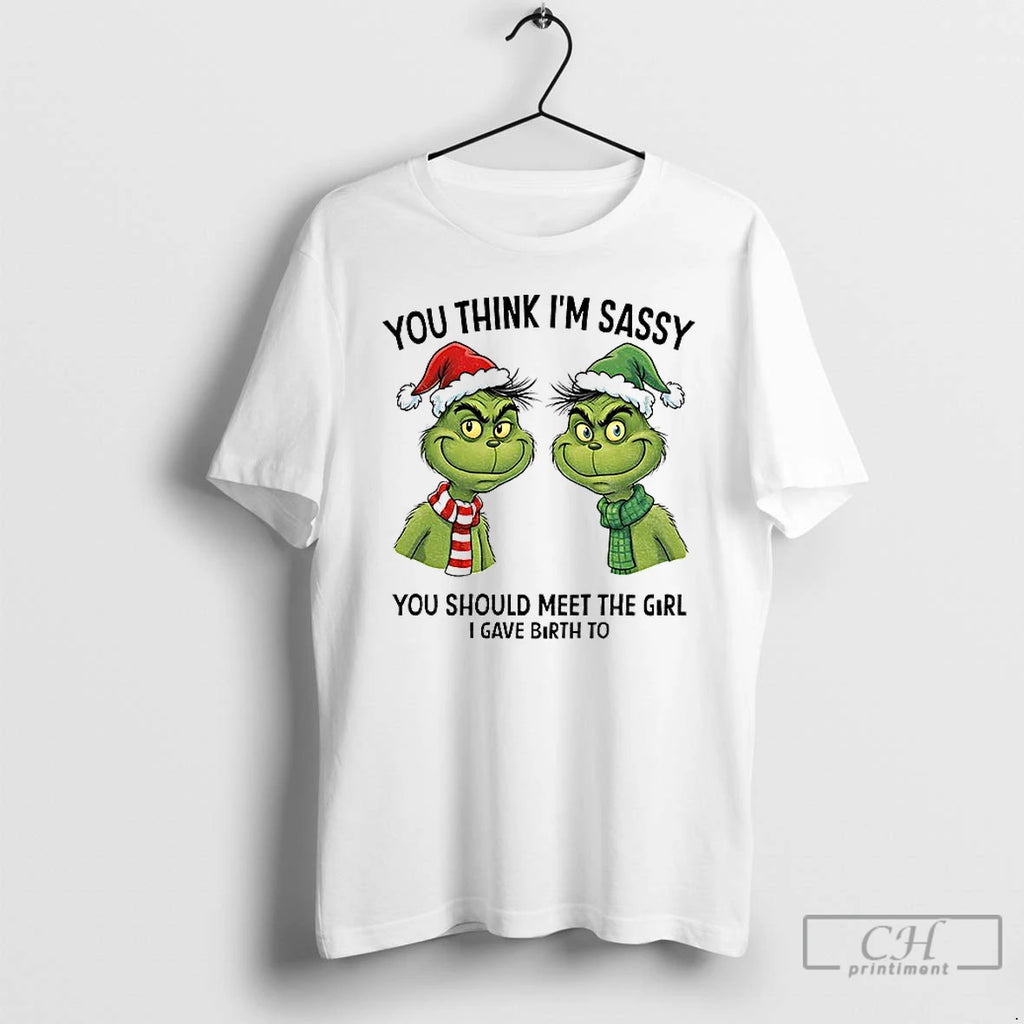 Premium Grinch Santa Couple You Think Im Sassy You Should Meet The Girl I Gave