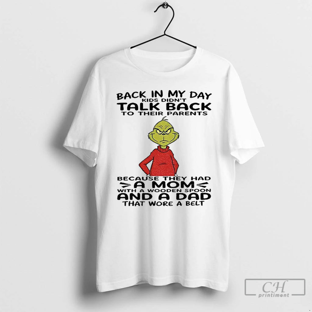 Premium Grinch Back In My Day Kids Didnt Talk Back To Their Parents Because They