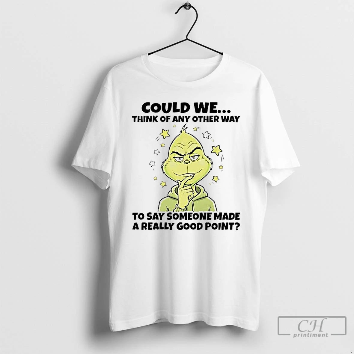 Premium Grinch Could We Think Of Any Other Way To Say Someone T Shirts Sweater