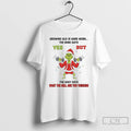 Premium Grinch Growing Old Is Hard Work The Mind Says Yes Christmas T Shirts Sweater